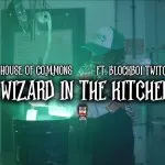 Hous3 of Commons Drops “Wizard in the Kitchen” f/ Blockboi Twitch